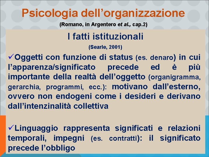 Psicologia dell’organizzazione (Romano, in Argentero et al. , cap. 2) I fatti istituzionali (Searle,