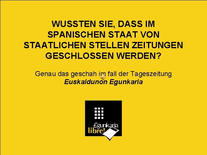 WUSSTEN SIE, DASS IM SPANISCHEN STAAT VON STAATLICHEN STELLEN ZEITUNGEN GESCHLOSSEN WERDEN? Genau das