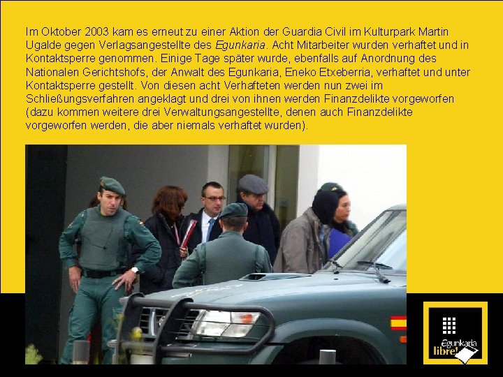 Im Oktober 2003 kam es erneut zu einer Aktion der Guardia Civil im Kulturpark