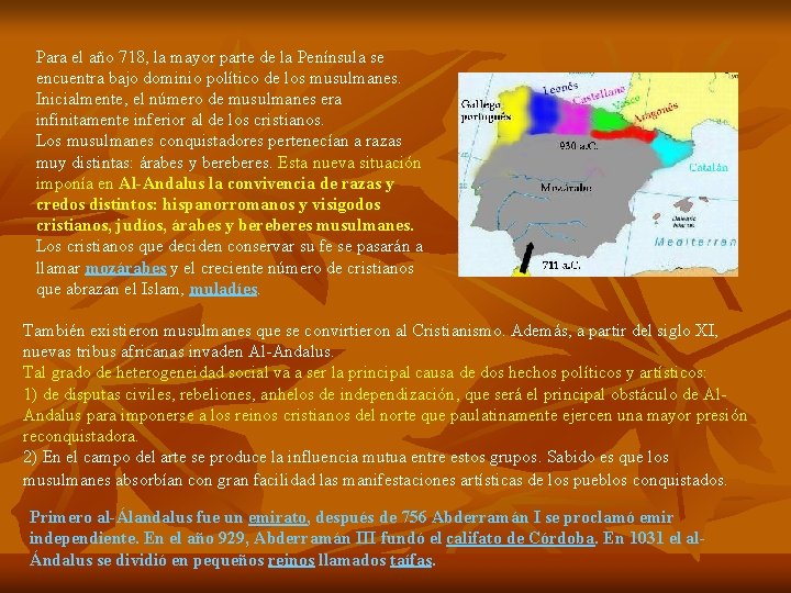 Para el año 718, la mayor parte de la Península se encuentra bajo dominio