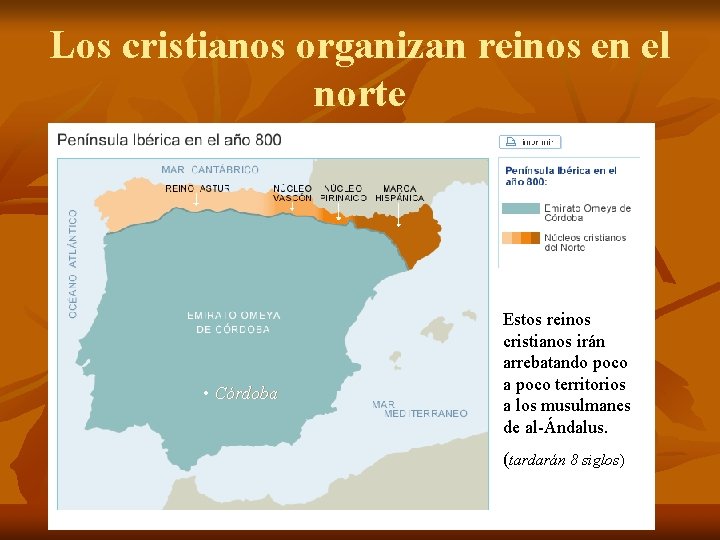 Los cristianos organizan reinos en el norte • Córdoba Estos reinos cristianos irán arrebatando