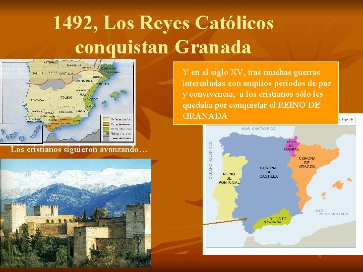 1492, Los Reyes Católicos conquistan Granada Y en el siglo XV, tras muchas guerras