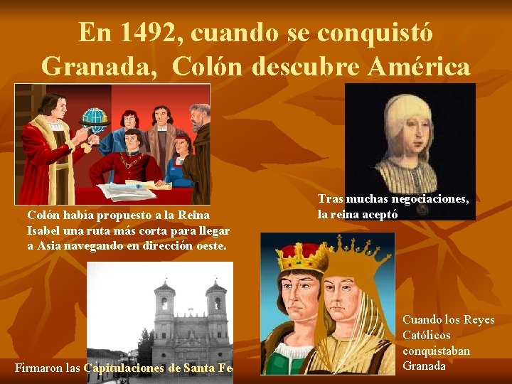 En 1492, cuando se conquistó Granada, Colón descubre América Colón había propuesto a la