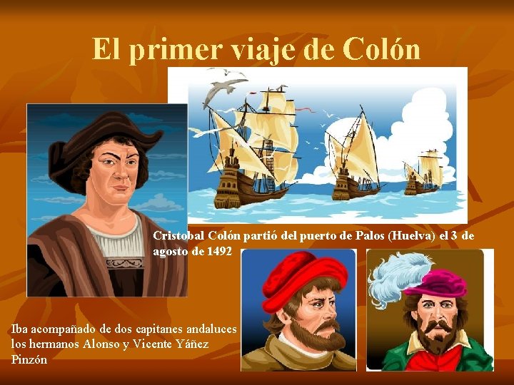 El primer viaje de Colón Cristobal Colón partió del puerto de Palos (Huelva) el