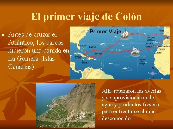 El primer viaje de Colón n Antes de cruzar el Atlántico, los barcos hicieron El primer viaje de Colón n Antes de cruzar el Atlántico, los barcos hicieron