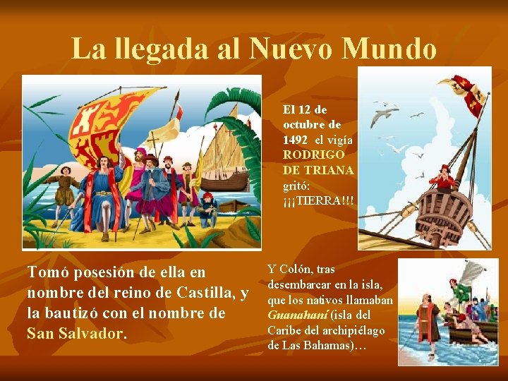 La llegada al Nuevo Mundo El 12 de octubre de 1492 el vigía RODRIGO La llegada al Nuevo Mundo El 12 de octubre de 1492 el vigía RODRIGO
