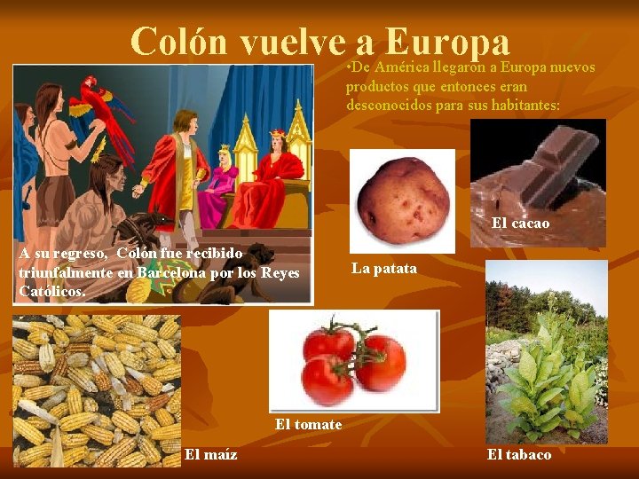 Colón vuelve • Dea. América Europa llegaron a Europa nuevos productos que entonces eran