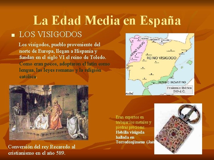 La Edad Media en España n LOS VISIGODOS Los visigodos, pueblo proveniente del norte