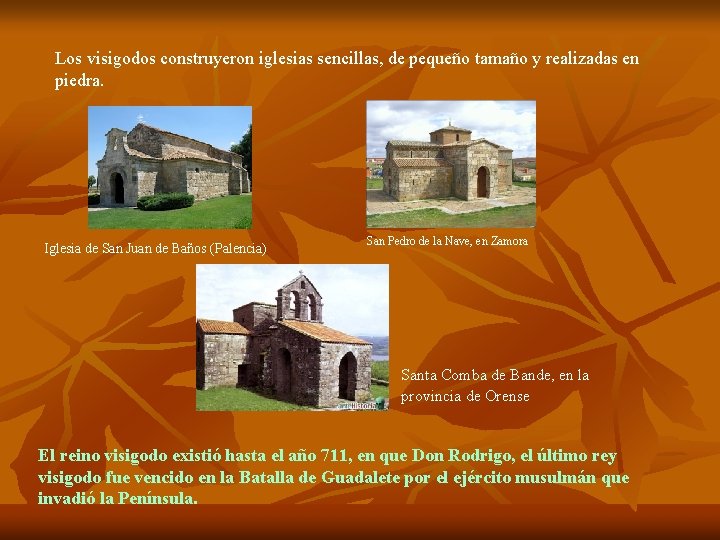 Los visigodos construyeron iglesias sencillas, de pequeño tamaño y realizadas en piedra. Iglesia de Los visigodos construyeron iglesias sencillas, de pequeño tamaño y realizadas en piedra. Iglesia de