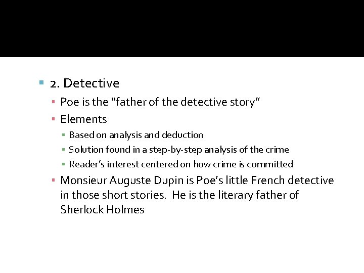  2. Detective ▪ Poe is the “father of the detective story” ▪ Elements