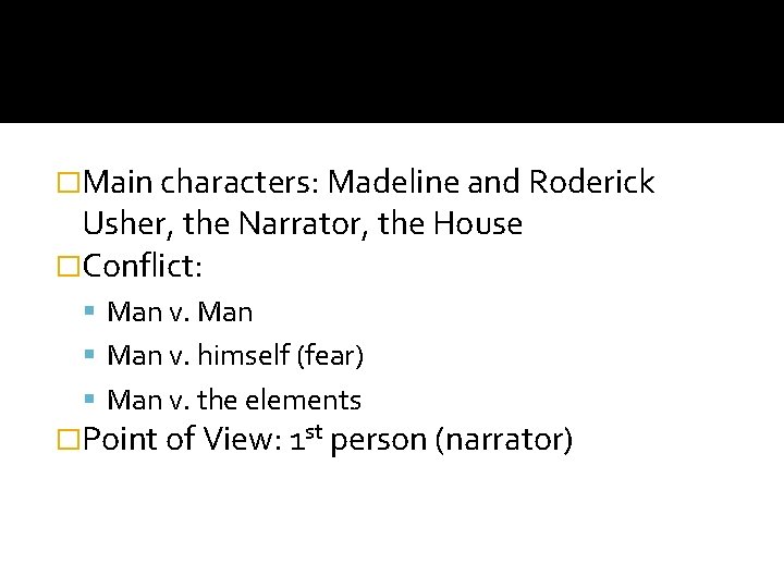 �Main characters: Madeline and Roderick Usher, the Narrator, the House �Conflict: Man v. himself