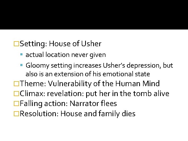 �Setting: House of Usher actual location never given Gloomy setting increases Usher’s depression, but