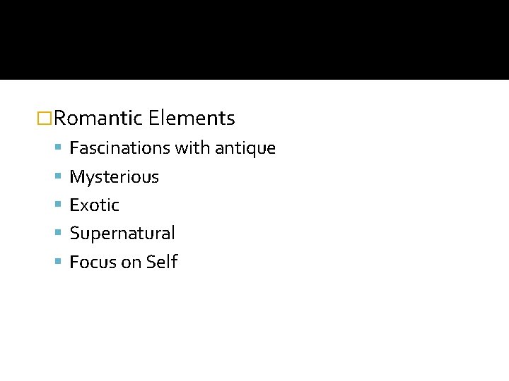 �Romantic Elements Fascinations with antique Mysterious Exotic Supernatural Focus on Self 