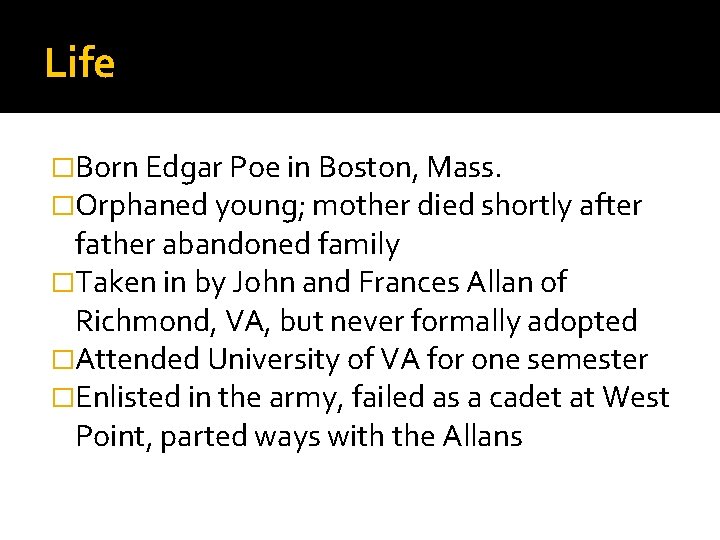 Life �Born Edgar Poe in Boston, Mass. �Orphaned young; mother died shortly after father