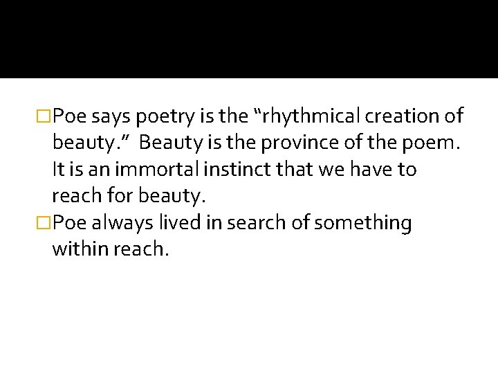 �Poe says poetry is the “rhythmical creation of beauty. ” Beauty is the province