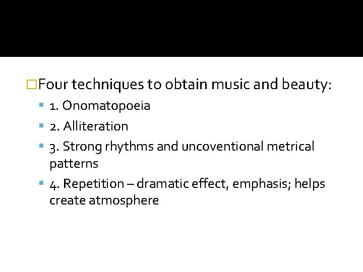 �Four techniques to obtain music and beauty: 1. Onomatopoeia 2. Alliteration 3. Strong rhythms