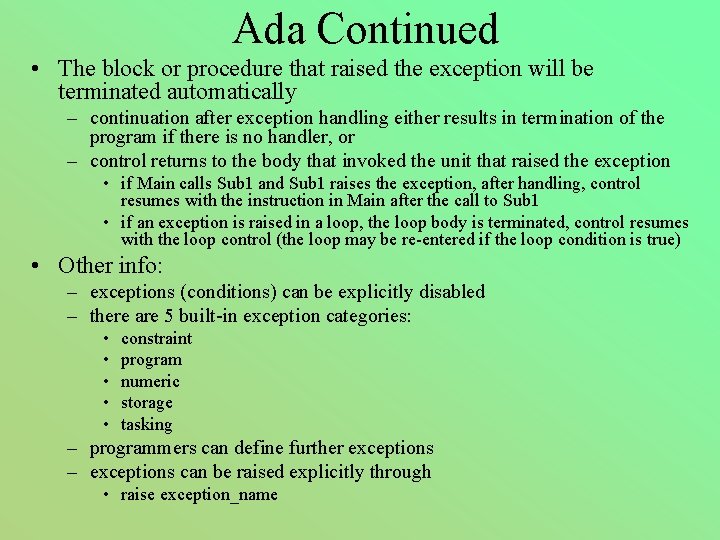 Ada Continued • The block or procedure that raised the exception will be terminated