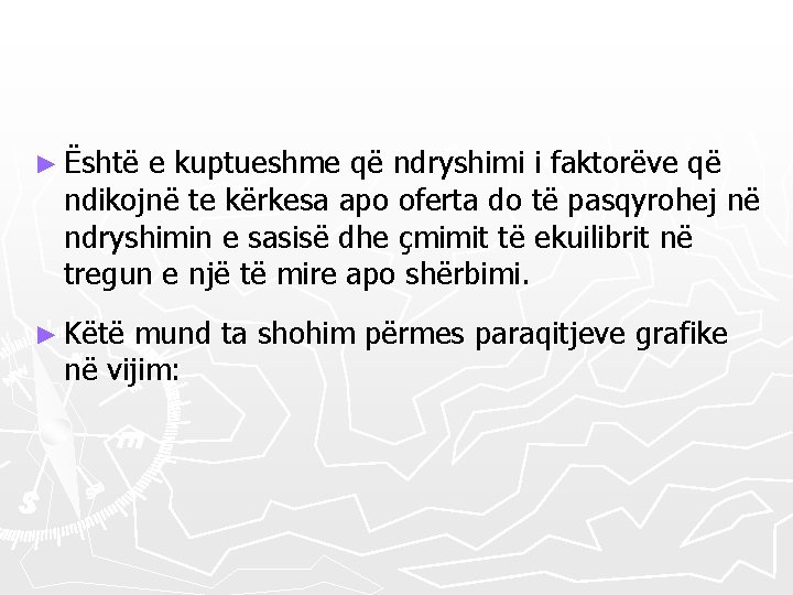 ► Është e kuptueshme që ndryshimi i faktorëve që ndikojnë te kërkesa apo oferta