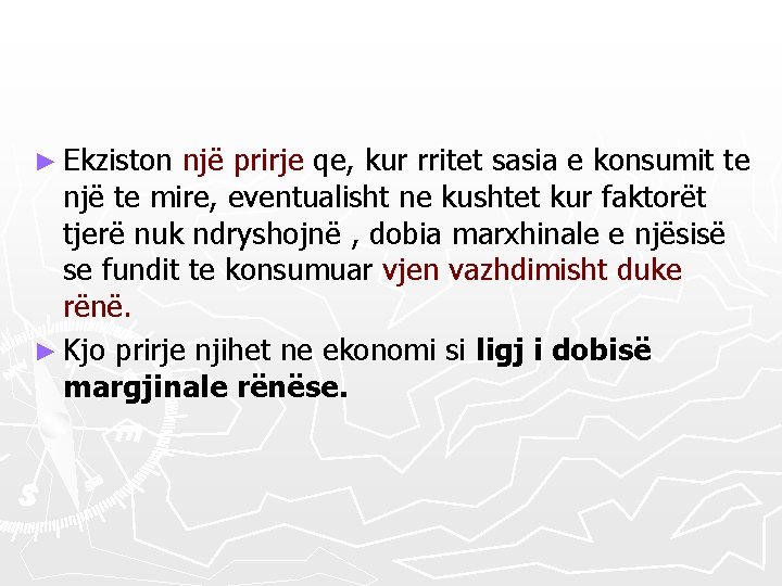 ► Ekziston një prirje qe, kur rritet sasia e konsumit te një te mire,