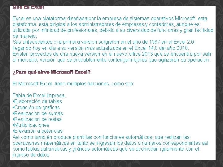 Excel es una plataforma diseñada por la empresa de sistemas operativos Microsoft, esta plataforma