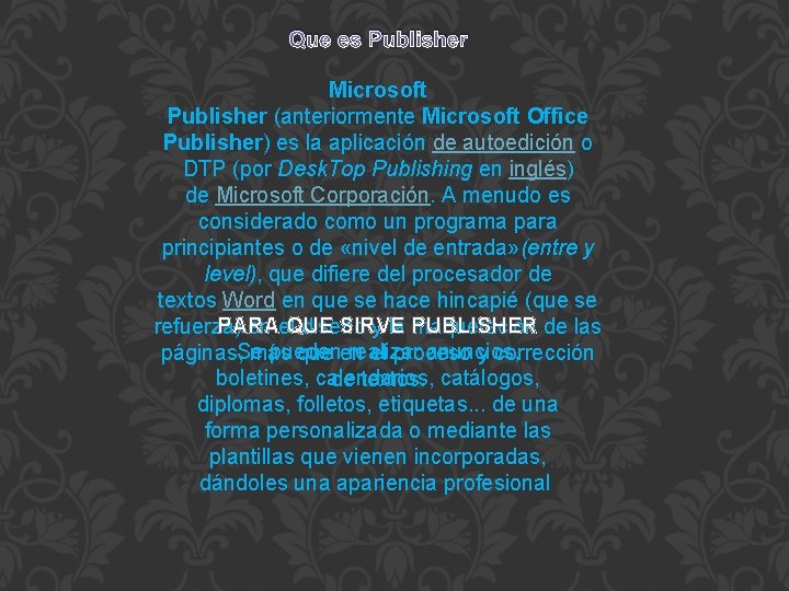 Que es Publisher Microsoft Publisher (anteriormente Microsoft Office Publisher) es la aplicación de autoedición