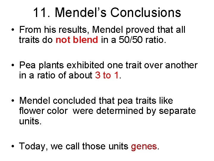 11. Mendel’s Conclusions • From his results, Mendel proved that all traits do not