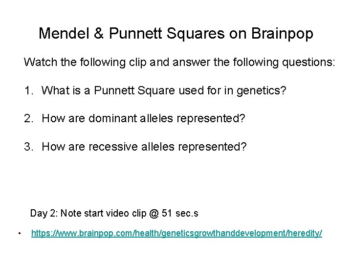 Mendel & Punnett Squares on Brainpop Watch the following clip and answer the following