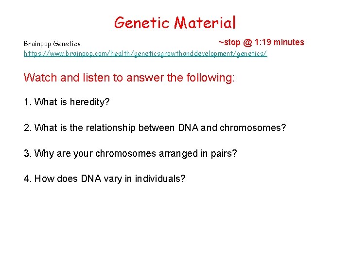 Genetic Material ~stop @ 1: 19 Brainpop Genetics https: //www. brainpop. com/health/geneticsgrowthanddevelopment/genetics/ minutes Watch