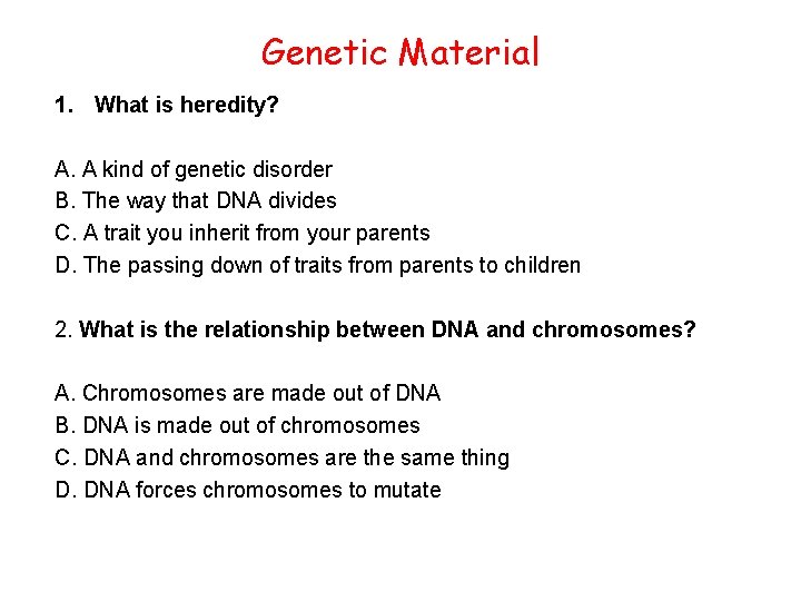 Genetic Material 1. What is heredity? A. A kind of genetic disorder B. The