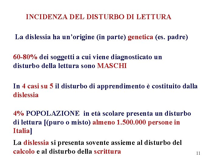 INCIDENZA DEL DISTURBO DI LETTURA La dislessia ha un’origine (in parte) genetica (es. padre)