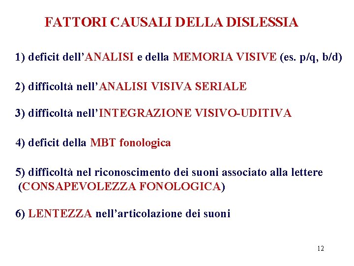 FATTORI CAUSALI DELLA DISLESSIA 1) deficit dell’ANALISI e della MEMORIA VISIVE (es. p/q, b/d)