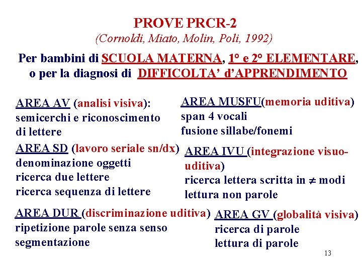 PROVE PRCR-2 (Cornoldi, Miato, Molin, Poli, 1992) Per bambini di SCUOLA MATERNA, 1° e