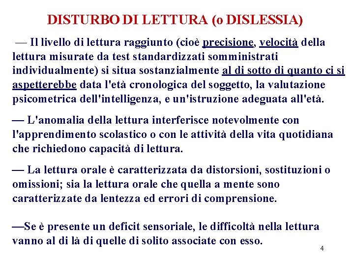 DISTURBO DI LETTURA (o DISLESSIA) — Il livello di lettura raggiunto (cioè precisione, velocità