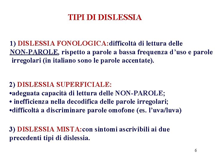 TIPI DI DISLESSIA 1) DISLESSIA FONOLOGICA: difficoltà di lettura delle NON-PAROLE, rispetto a parole