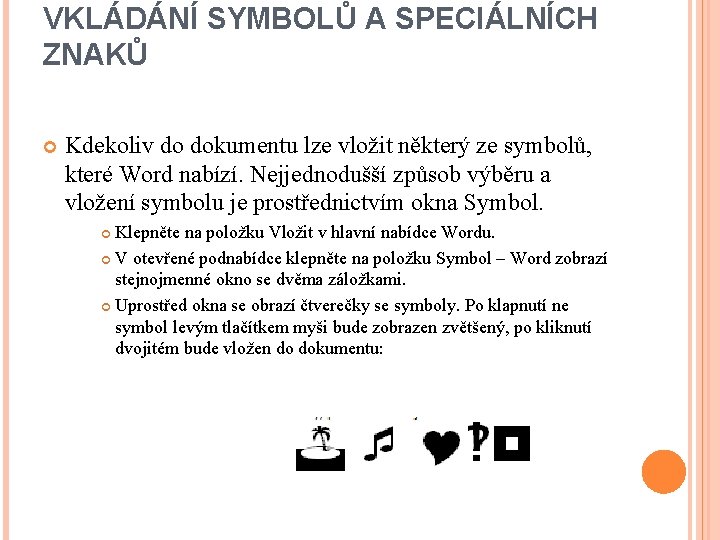 VKLÁDÁNÍ SYMBOLŮ A SPECIÁLNÍCH ZNAKŮ Kdekoliv do dokumentu lze vložit některý ze symbolů, které
