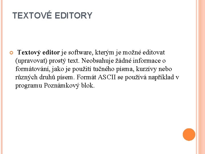  TEXTOVÉ EDITORY Textový editor je software, kterým je možné editovat (upravovat) prostý text.