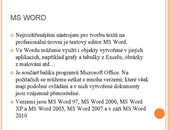 MS WORD Nejrozšířenějším nástrojem pro tvorbu textů na profesionální úrovni je textový editor MS