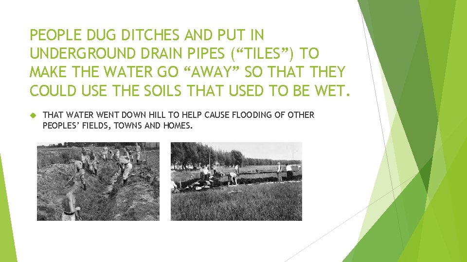 PEOPLE DUG DITCHES AND PUT IN UNDERGROUND DRAIN PIPES (“TILES”) TO MAKE THE WATER