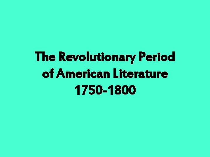 The Revolutionary Period of American Literature 1750 -1800 