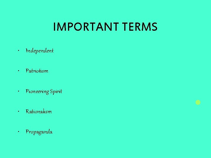 IMPORTANT TERMS • Independent • Patriotism • Pioneering Spirit • Rationalism • Propaganda 