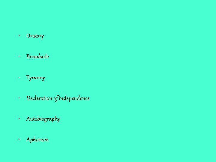  • Oratory • Broadside • Tyranny • Declaration of independence • Autobiography •