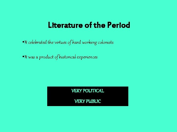 Literature of the Period • It celebrated the virtues of hard working colonists • Literature of the Period • It celebrated the virtues of hard working colonists •