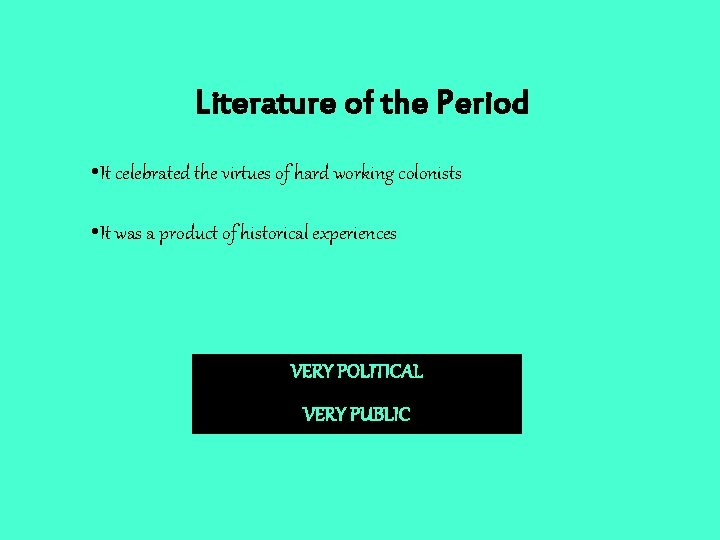 Literature of the Period • It celebrated the virtues of hard working colonists •