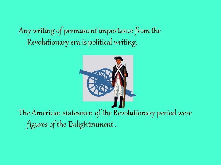 Any writing of permanent importance from the Revolutionary era is political writing. The American