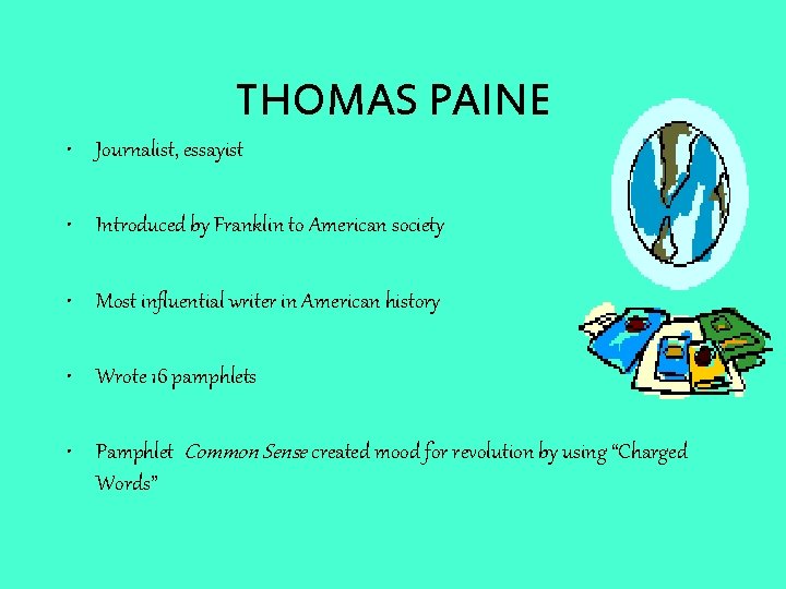 THOMAS PAINE • Journalist, essayist • Introduced by Franklin to American society • Most