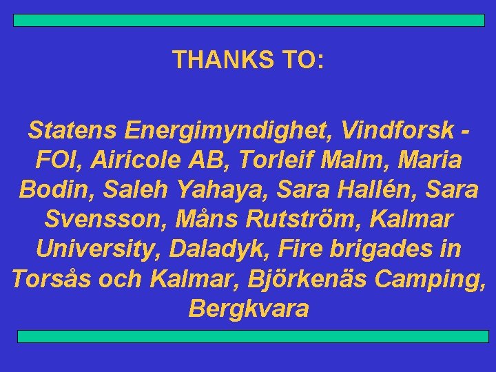 THANKS TO: Statens Energimyndighet, Vindforsk FOI, Airicole AB, Torleif Malm, Maria Bodin, Saleh Yahaya,
