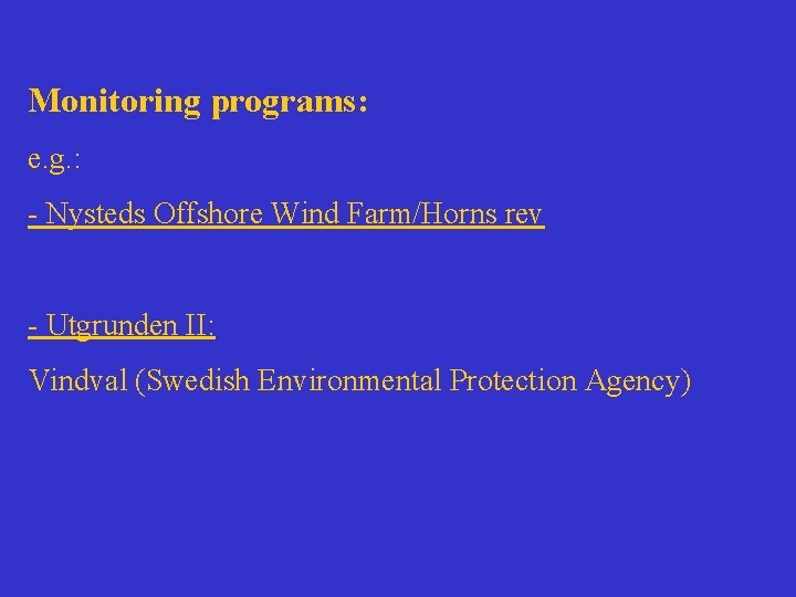 Monitoring programs: e. g. : - Nysteds Offshore Wind Farm/Horns rev - Utgrunden II: