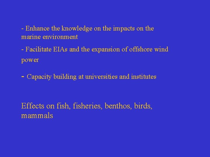 - Enhance the knowledge on the impacts on the marine environment - Facilitate EIAs