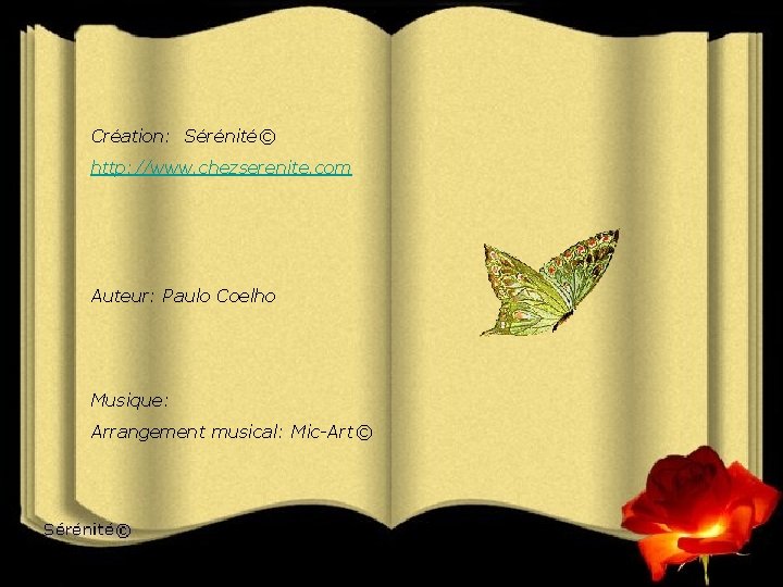 Création: Sérénité© http: //www. chezserenite. com Auteur: Paulo Coelho Musique: Arrangement musical: Mic-Art© 