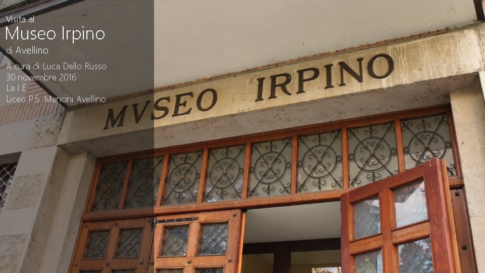 Visita al Museo Irpino di Avellino A cura di Luca Dello Russo 30 novembre